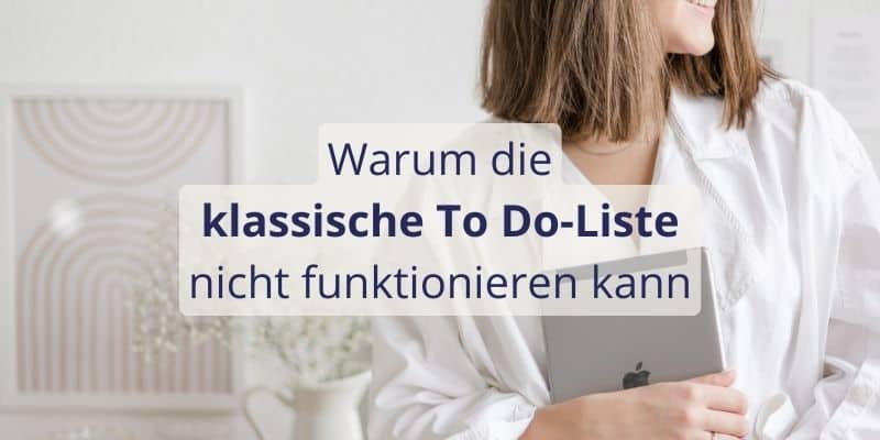 Aus diesem Grunde kann die klassische To Do Liste nicht funktionieren