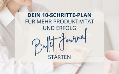 Bullet Journal starten: Dein 10-Schritte-Plan für mehr Produktivität und Erfolg