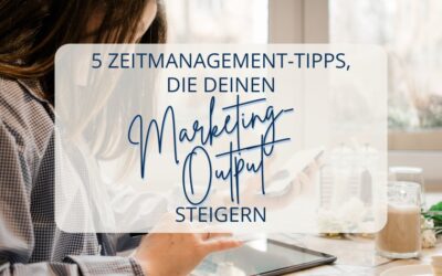 5 Zeitmanagement-Tipps, die deinen Marketing-Output steigern