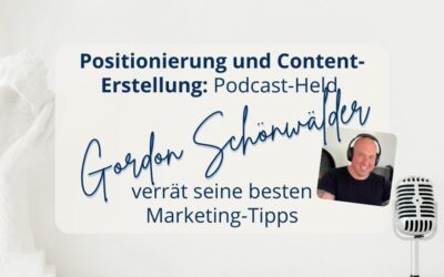 Positionierung und Content-Erstellung: Podcast-Held Gordon Schönwälder verrät seine besten Marketing-Tipps