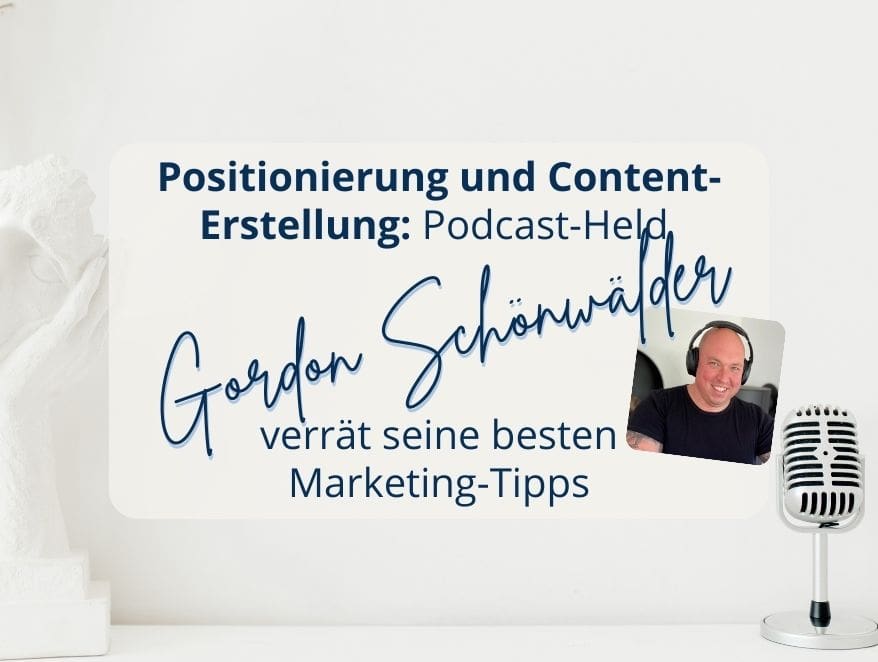 Positionierung und Content-Erstellung: Podcast-Held Gordon Schönwälder verrät seine besten Marketing-Tipps