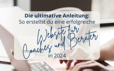 Die ultimative Anleitung: So erstellst du eine erfolgreiche Website für Coaches und Berater in 2024