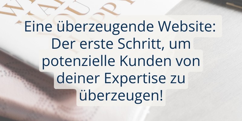 Darauf solltest du achten, wenn du als Coach oder Berater mit deiner Website überzeugen möchtest