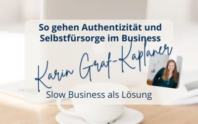 So gehen Authentizität und Selbstfürsorge im Online-Business – Interview mit Karin Graf-Kaplaner