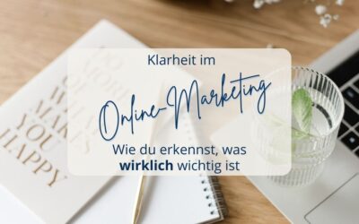 Klarheit im Online-Marketing – Wie du erkennst, was wirklich wichtig ist