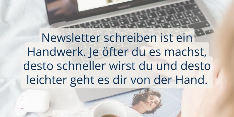 Grafik mit Text "Newsletter schreiben ist ein Handwerk. Je öfter du es machst, desto schneller wirst du und desto leichter geht es dir von der Hand."
