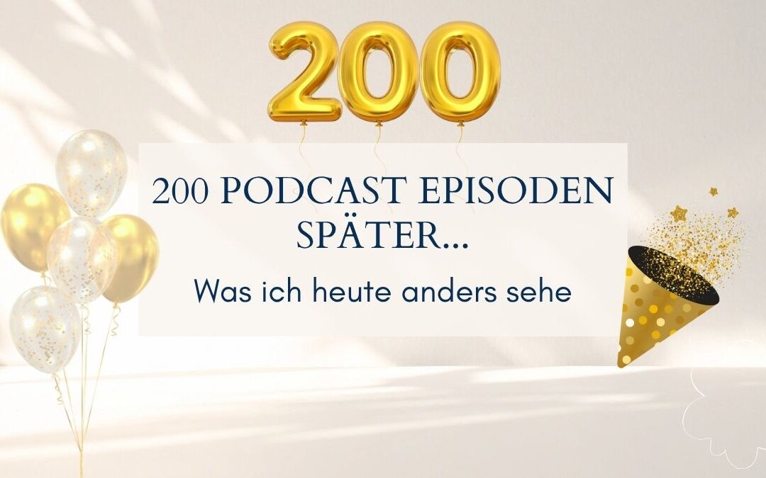 200 Podcast-Episoden später: Was ich heute anders sehe