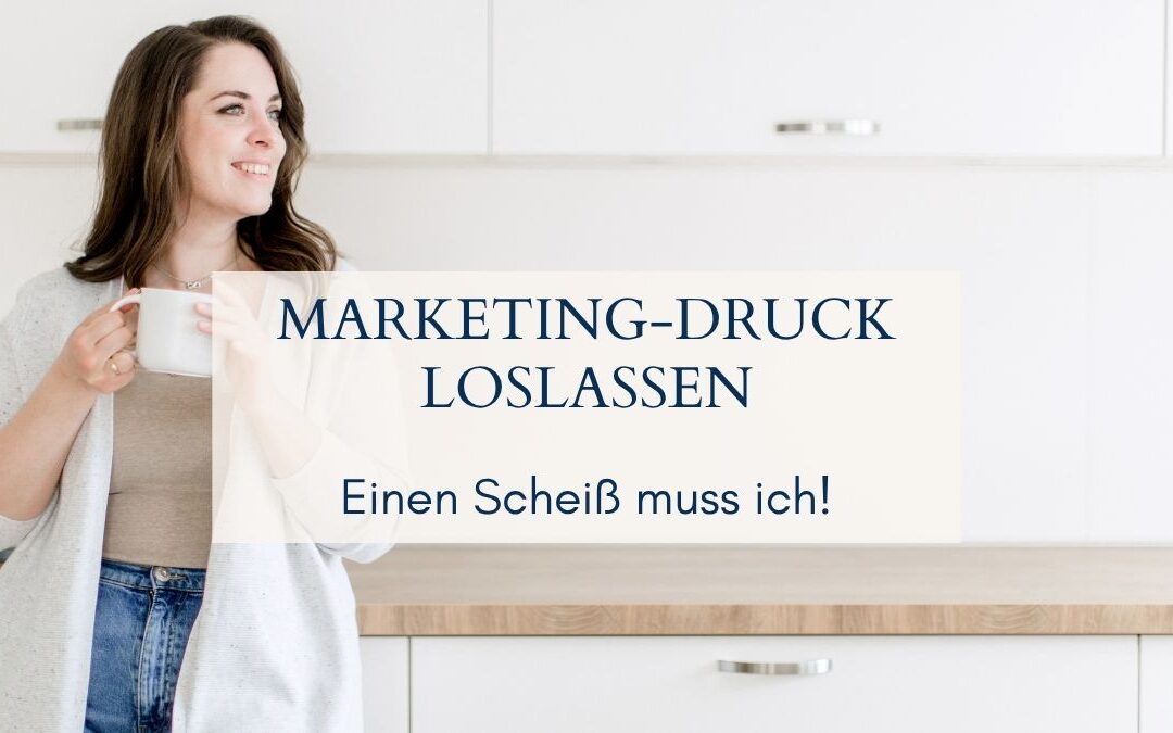 Marketing-Druck loslassen: Einen Scheiß muss ich!